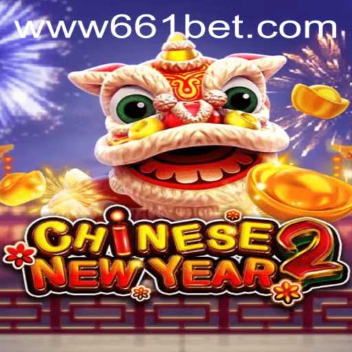 Exploring CHINESENEWYEAR2: A Comprehensive Guide to the Thrilling Game on 661bet.COM